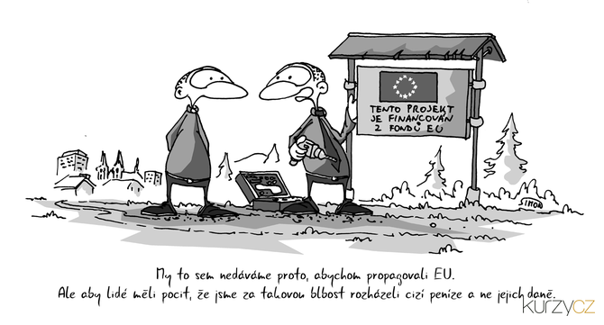 Kreslený vtip: My to sem nedáváme proto, abychom propagovali EU. Ale aby lidé měli pocit, že jsme za takovou blbost rozházeli cizí peníze a ne jejich daně. Autor: Marek Simon