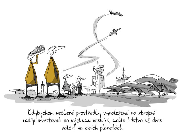 Kreslený vtip: Kdybychom veškeré prostředky vynaložené na zbrojení raději investovali do výzkumu vesmíru, mohlo lidstvo už dnes válčit na cizích planetách. Autor: Marek Simon