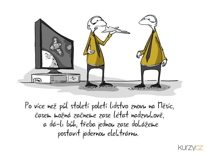 Po více než půl století poletí lidstvo znovu na Měsíc, časem možná začneme zase létat nadzvukově, a dá-li bůh, třeba jednou zase dokážeme postavit jadernou elektrárnu.