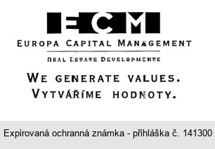 ECM EUROPA CAPITAL MANAGEMENT REAL ESTATE DEVELOPMENTS WE GENERATE VALUES. VYTVÁŘÍME HODNOTY.