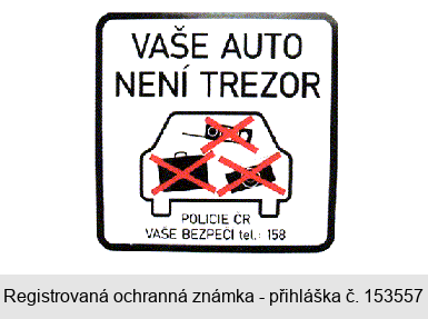 VAŠE AUTO NENÍ TREZOR POLICIE ČR VAŠE BEZPEČÍ tel.: 158