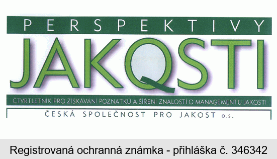 PERSPEKTIVY JAKOSTI ČTVRTLETNÍK PRO ZÍSKÁVÁNÍ POZNATKŮ A ŠÍŘENÍ ZNALOSTÍ O MANAGEMENTU JAKOSTI ČESKÁ SPOLEČNOST PRO JAKOST o.s.