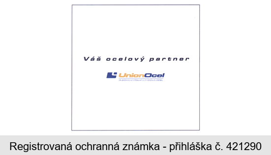 Váš ocelový partner UnionOcel PLECHY.VÝPALKY.TYČOVÁ OCEL