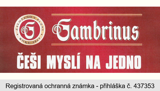 Gambrinus ČEŠI MYSLÍ NA JEDNO ZALOŽENO V PLZNI ROKU 1869