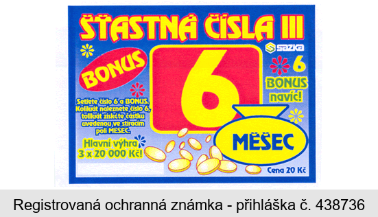 ŠŤASTNÁ ČÍSLA III BONUS 6 MĚŠEC SAZKA