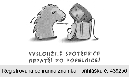 VYSLOUŽILÉ SPOTŘEBIČE NEPATŘÍ DO POPELNICE!