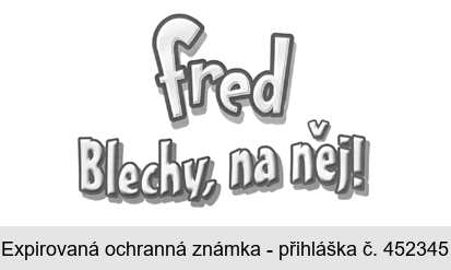 fred Blechy, na něj!