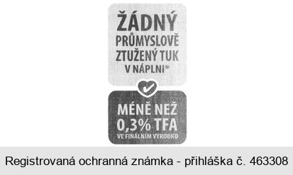 ŽÁDNÝ PRŮMYSLOVĚ ZTUŽENÝ TUK V NÁPLNI MÉNĚ NEŽ 0,3 % TFA VE FINÁLNÍM VÝROBKU