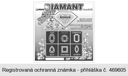 SAZKA DIAMANT BONUS Hlavní výhra 1 500 000 Kč! Cena 30 Kč 1. Setřete hlavní hrací pole a bonus. 2.Naleznete-li výherní symbol DIAMANT vyhráváte uvedenou částku. OVÁL KULATÝ OSMIHRAN SLZA ROHÁČEK NAVETA