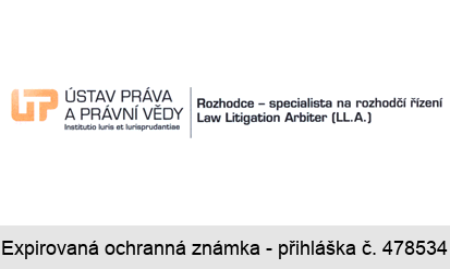 UP ÚSTAV PRÁVA A PRÁVNÍ VĚDY Institutio Iuris et Iurisprudantiae Rozhodce - specialista na rozhodčí řízení Law Litigation Arbiter (LL.A.)