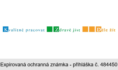 Kvalitně pracovat Zdravě jíst Déle žít
