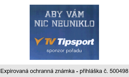 ABY VÁM NIC NEUNIKLO TV Tipsport sponzor pořadu