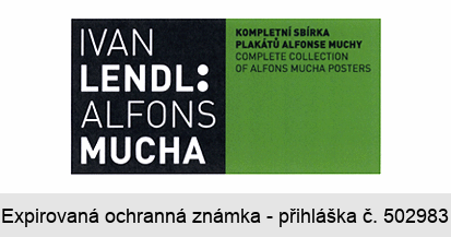 IVAN LENDL: ALFONS MUCHA KOMPLETNÍ SBÍRKA PLAKÁTŮ ALFONSE MUCHY COMPLETE COLLECTION OF ALFONS MUCHA POSTERS