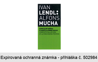 IVAN LENDL: ALFONS MUCHA KOMPLETNÍ SBÍRKA PLAKÁTŮ ALFONSE MUCHY COMPLETE COLLECTION OF ALFONS MUCHA POSTERS