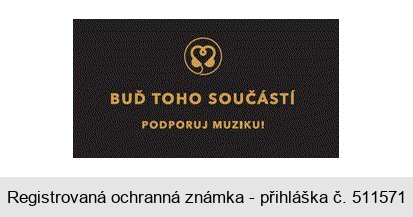 BUĎ TOHO SOUČÁSTÍ PODPORUJ MUZIKU!