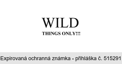 WILD THINGS ONLY!!!