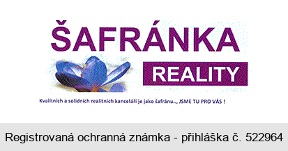 ŠAFRÁNKA REALITY Kvalitních a solidních realitních kanceláří je jako šafránu.., JSME TU PRO VÁS!