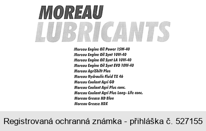 MOREAU LUBRICANTS Moreau Engine Oil Power 15W-40 Moreau Engine Oil Synt 10W-40 Moreau Engine Oil Synt LA 10W-40 Moreau Engine Oil Synt EVO 10W-40 Moreau Agrishift Plus Moreau Hydraulic Fluid TX 46 Moreau Coolant Agri GO Moreau Coolant Agri Plus conc. Moreau Coolant Agri Plus Long-Life cinc. Moreau Grease HD Blue Moreau Grease HDX