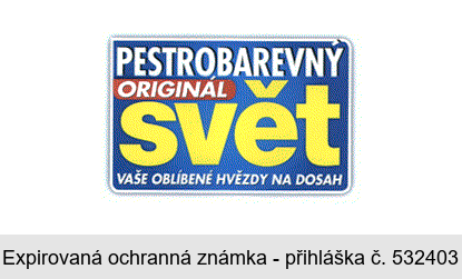 PESTROBAREVNÝ ORIGINÁL svět VAŠE OBLÍBENÉ HVĚZDY NA DOSAH