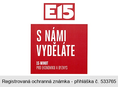 E15 S NÁMI VYDĚLÁTE 15 MINUT PRO EKONOMIKU A BYZNYS