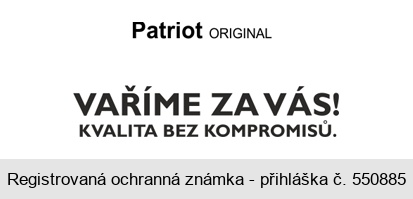 Patriot ORIGINAL 
VAŘÍME ZA VÁS! 
KVALITA BEZ KOMPROMISŮ.