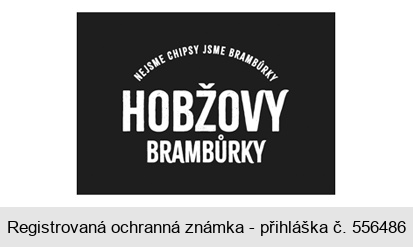 NEJSME CHIPSY JSME BRAMBŮRKY HOBŽOVY BRAMBŮRKY