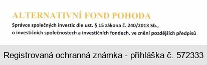 ALTERNATIVNÍ FOND POHODA Správce společných investic ust. § 15 zákona č. 240/2013 Sb., o investičních společnostech a investičních fondech, ve znění pozdějších předpisů