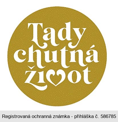 TADY CHUTNÁ ŽIVOT