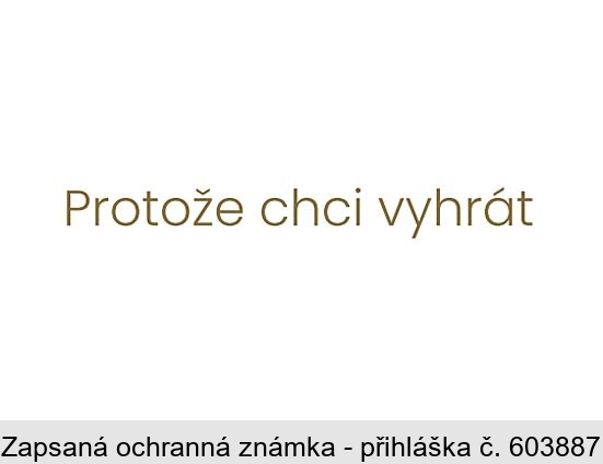 Protože chci vyhrát