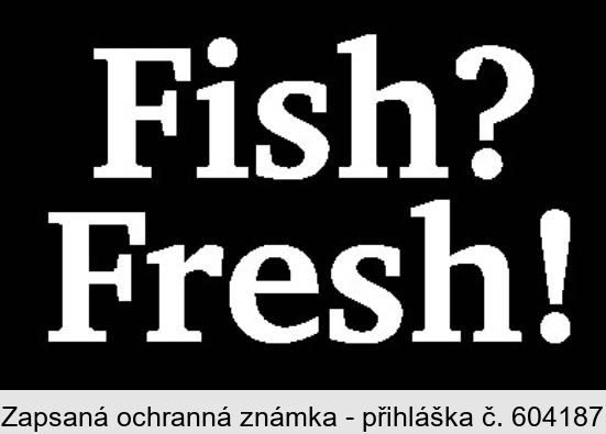 Fish? Fresh!
